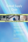 Critical Supply Chain A Complete Guide - 2019 Edition - Book