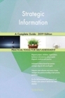 Strategic Information A Complete Guide - 2019 Edition - Book