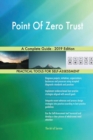 Point Of Zero Trust A Complete Guide - 2019 Edition - Book