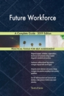 Future Workforce A Complete Guide - 2019 Edition - Book