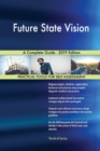 Future State Vision A Complete Guide - 2019 Edition - Book