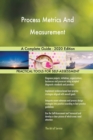 Process Metrics And Measurement A Complete Guide - 2020 Edition - Book