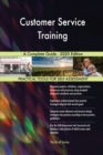 Customer Service Training A Complete Guide - 2020 Edition - Book