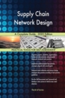 Supply Chain Network Design A Complete Guide - 2020 Edition - Book