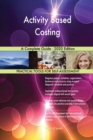 Activity Based Costing A Complete Guide - 2020 Edition - Book