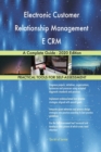 Electronic Customer Relationship Management E CRM A Complete Guide - 2020 Edition - Book