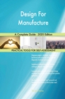 Design For Manufacture A Complete Guide - 2020 Edition - Book