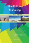 Health Care Marketing A Complete Guide - 2020 Edition - Book