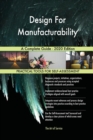 Design For Manufacturability A Complete Guide - 2020 Edition - Book