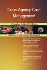 Cross Agency Case Management A Complete Guide - 2020 Edition - Book