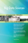 Big Data Sources A Complete Guide - 2020 Edition - Book