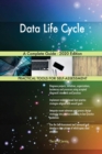 Data Life Cycle A Complete Guide - 2020 Edition - Book