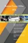 Business Process Utilities BPUs A Complete Guide - 2020 Edition - Book