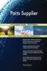 Parts Supplier A Complete Guide - 2020 Edition - Book