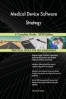 Medical Device Software Strategy A Complete Guide - 2020 Edition - Book