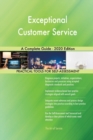 Exceptional Customer Service A Complete Guide - 2020 Edition - Book