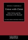 Union with Christ : John Calvin and the Mysticism of St. Bernard - Book
