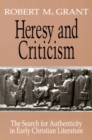 Heresy and Criticism : The Search for Authenticity in Early Christian Literature - Book