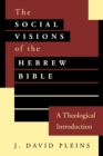 The Social Visions of the Hebrew Bible : A Theological Introduction - Book