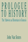 Prologue to History : The Yahwist as Historian in Genesis - Book