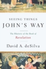 Seeing Things John's Way : The Rhetoric of the Book of Revelation - Book
