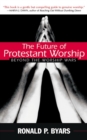 The Future of Protestant Worship : Beyond the Worship Wars - Book