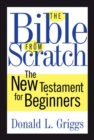 The Bible from Scratch : The New Testament for Beginners - Book