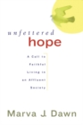 Unfettered Hope : A Call to Faithful Living in an Affluent Society - Book