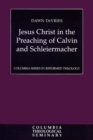 Jesus Christ in the Preaching of Calvin and Schleiermacher - Book