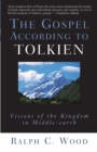 The Gospel According to Tolkien : Visions of the Kingdom in Middle-earth - Book