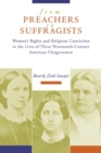From Preachers to Suffragists : Woman's Rights and Religious Conviction in the Lives of Three Nineteenth-Century - Book