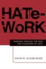 Hate-Work : Working through the Pain and Pleasures of Hate - Book