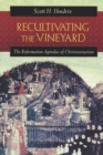 Recultivating the Vineyard : The Reformation Agendas of Christianization - Book