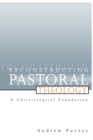 Reconstructing Pastoral Theology : A Christological Foundation - Book