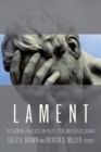 Lament : Reclaiming Practices in Pulpit, Pew, and Public Square - Book