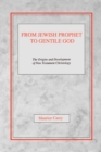 From Jewish Prophet to Gentile God : The Origins and Development of New Testament Christology - Book
