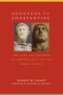 Augustus to Constantine : The Rise and Triumph of Christianity in the Roman World - Book