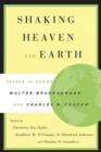 Shaking Heaven and Earth : Essays in Honor of Walter Brueggemann and Charles B. Cousar - Book