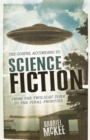 The Gospel according to Science Fiction : From the Twilight Zone to the Final Frontier - Book