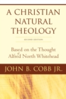 A Christian Natural Theology, Second Edition : Based on the Thought of Alfred North Whitehead - Book