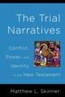 The Trial Narratives : Conflict, Power, and Identity in the New Testament - Book