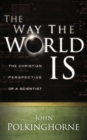 The Way the World Is : The Christian Perspective of a Scientist - Book