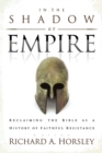 In the Shadow of Empire : Reclaiming the Bible as a History of Faithful Resistance - Book