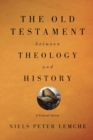 The Old Testament between Theology and History : A Critical Survey - Book