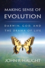Making Sense of Evolution : Darwin, God, and the Drama of Life - Book