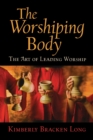 The Worshiping Body : The Art of Leading Worship - Book