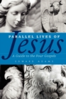 Parallel Lives of Jesus : A Guide to the Four Gospels - Book