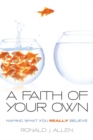 A Faith of Your Own : Naming What You Really Believe - Book