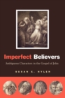 Imperfect Believers : Ambiguous Characters in the Gospel of John - Book