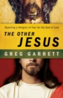 The Other Jesus : Rejecting a Religion of Fear for the God of Love - Book
